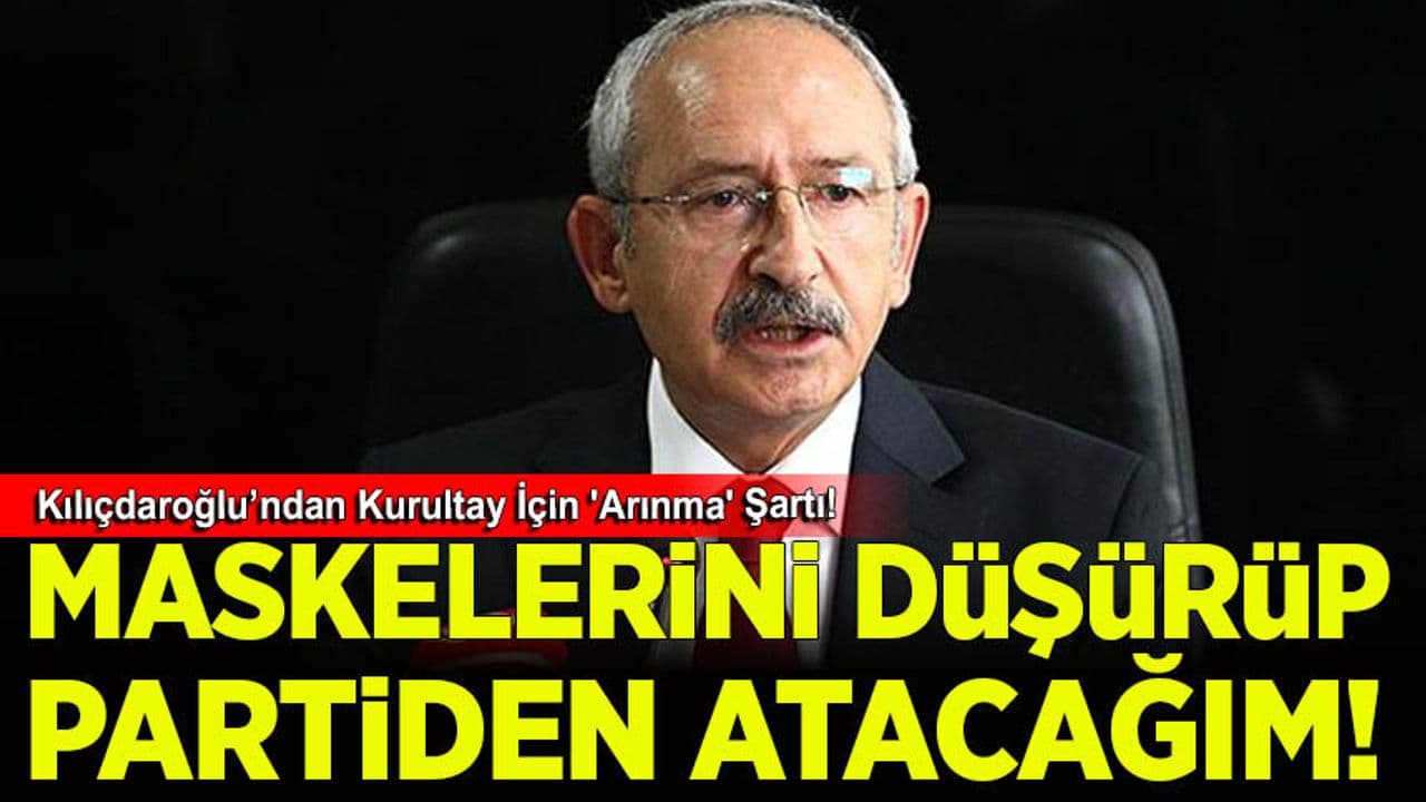 Kılıçdaroğlu’ndan Kurultay İçin 'Arınma' Şartı!